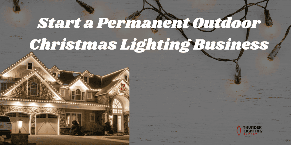start a permanent outdoor christmas lighting business